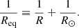 $$ \begin{aligned} \frac{1}{R_\mathrm{eq} } \equiv \frac{1}{R} + \frac{1}{R_{\odot }} . \end{aligned} $$
