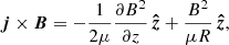 $$ \begin{aligned} \boldsymbol{j}\times \boldsymbol{B} = -\frac{1}{2 \mu } \frac{\partial B^{2}}{\partial z} \, \boldsymbol{\hat{z}} + \frac{B^{2}}{\mu R} \, \boldsymbol{\hat{z}} , \end{aligned} $$