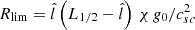 $ R_{\mathrm{lim}}=\hat{l}\left(L_{1/2}-\hat{l} \right) \, \chi \, {{{g_0}}}/c_{sc}^2 $