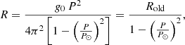 $$ \begin{aligned} R=\frac{{{g_0}}\, P^2 }{4\pi ^2\left[1-\left(\frac{P}{P_\odot }\right)^2\right]}=\frac{R_\mathrm{old} }{1-\left(\frac{P}{P_\odot }\right)^2} , \end{aligned} $$