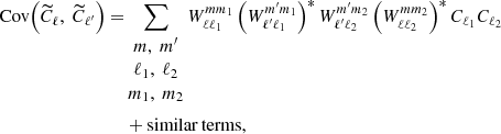 $$ \begin{aligned} \begin{aligned} \mathrm{Cov} \Big ( \widetilde{C}_\ell ,\ \widetilde{C}_{\ell^\prime } \Big ) =&\sum _{\begin{matrix} m,\ m^{\prime }\\ \ell _1,\ \ell _2\\ m_1,\ m_2 \end{matrix}} W_{\ell \ell _1}^{m m_1} \left( W_{\ell^\prime \ell _1}^{{m^\prime } m_1} \right)^* W_{\ell^\prime \ell _2}^{{m^\prime } m_2} \left( W_{\ell \ell _2}^{m m_2} \right)^* C_{\ell _1} C_{\ell _2} \\&+ \mathrm{similar\,terms}, \end{aligned} \end{aligned} $$
