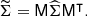 $$ \begin{aligned} \widetilde{\mathbf{\Sigma }} = \mathsf{M } \widehat{\mathbf{\Sigma }} \mathsf{M }^\intercal . \end{aligned} $$
