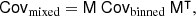 $$ \begin{aligned} \mathsf{Cov }_{\rm mixed}&= \mathsf{M } \ \mathsf{Cov }_{\rm binned} \ \mathsf{M }^\intercal , \end{aligned} $$
