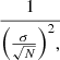 $$ \begin{aligned} \frac{1}{{\left(\frac{\sigma }{\sqrt{N}}\right)}^2,} \end{aligned} $$