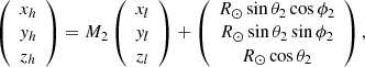 $$ \begin{aligned} \left( \begin{array}{c} x_h \\ { y}_h \\ z_h \\ \end{array} \right) =M_2 \left( \begin{array}{c} x_l \\ { y}_l \\ z_l \\ \end{array} \right) + \left( \begin{array}{c} R_{\odot }\sin {\theta _2}\cos {\phi _2} \\ R_{\odot }\sin {\theta _2}\sin {\phi _2} \\ R_{\odot }\cos {\theta _2} \\ \end{array} \right), \end{aligned} $$