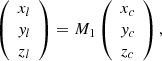 $$ \begin{aligned} \left( \begin{array}{c} x_l \\ { y}_l \\ z_l \\ \end{array} \right) =M_1 \left( \begin{array}{c} x_c \\ { y}_c \\ z_c \\ \end{array} \right), \end{aligned} $$