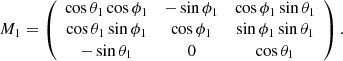 $$ \begin{aligned} M_1= \left( \begin{array}{ccc} \cos {\theta _1}\cos {\phi _1}&-\sin {\phi _1}&\cos {\phi _1}\sin {\theta _1} \\ \cos {\theta _1}\sin {\phi _1}&\cos {\phi _1}&\sin {\phi _1}\sin {\theta _1} \\ -\sin {\theta _1}&0&\cos {\theta _1} \\ \end{array} \right). \end{aligned} $$
