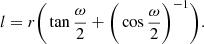 $$ \begin{aligned} l=r\bigg (\tan {\frac{\omega }{2}}+\bigg (\cos {\frac{\omega }{2}}\bigg )^{-1}\bigg ). \end{aligned} $$