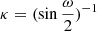 $ \kappa=(\sin{\frac{\omega}{2}})^{-1} $