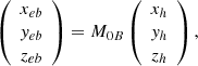 $$ \begin{aligned} \left( \begin{array}{c} x_{eb} \\ { y}_{eb} \\ z_{eb} \\ \end{array} \right) =M_{0B} \left( \begin{array}{c} x_h \\ { y}_h \\ z_h \\ \end{array} \right), \end{aligned} $$