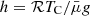 $ h=\mathcal{R} T_{\mathrm{C}}/ \bar{\mu} g $