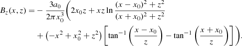 $$ \begin{aligned} B_z(x,z)=&-\frac{3 a_0}{2 \pi x_0^3}\Bigg (2 x_0 z + x z \ln \frac{(x-x_0)^2+z^2}{(x+x_0)^2+z^2} \nonumber \\&+\left(-x^2+x_0^2+z^2\right)\left[ \tan ^{-1}\left(\frac{x-x_0}{z}\right)- \tan ^{-1}\left(\frac{x+x_0}{z}\right)\right]\Bigg ). \end{aligned} $$