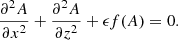 $$ \begin{aligned} \frac{\partial ^2 A}{{\partial x^2}}+\frac{\partial ^2 A}{{\partial z^2}}+\epsilon f(A)=0. \end{aligned} $$