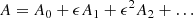 $$ \begin{aligned} A=A_0+\epsilon A_1+\epsilon ^2 A_2+ \ldots \end{aligned} $$