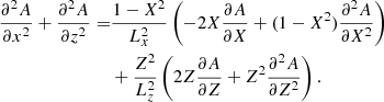 $$ \begin{aligned} \frac{\partial ^2 A}{{\partial x^2}}+\frac{\partial ^2 A}{{\partial z^2}}=&\frac{1-X^2}{L_x^2}\left(-2 X \frac{\partial A}{\partial X}+(1-X^2)\frac{\partial ^2 A}{\partial X^2}\right)\nonumber \\ &+\frac{Z^2}{L_z^2}\left(2 Z \frac{\partial A}{\partial Z}+Z^2\frac{\partial ^2 A}{\partial Z^2}\right). \end{aligned} $$