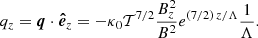 $$ \begin{aligned} q_z=\boldsymbol{q}\cdot {\boldsymbol{\hat{e}}_z}=-\kappa _0 \mathcal{T} ^{7/2}\frac{B^2_z}{B^2} e^{(7/2)\, z/ \Lambda }\frac{1}{\Lambda }. \end{aligned} $$