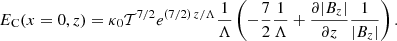 $$ \begin{aligned} E_{\rm C}(x=0,z)&=\kappa _0 \mathcal{T} ^{7/2} e^{(7/2)\, z/ \Lambda }\frac{1}{\Lambda } \left(-\frac{7}{2}\frac{1}{\Lambda }+\frac{\partial |B_z|}{\partial z}\frac{1}{|B_z|}\right). \end{aligned} $$