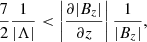 $$ \begin{aligned} \frac{7}{2}\frac{1}{|\Lambda |} < \left|\frac{\partial |B_z|}{\partial z}\right|\frac{1}{|B_z|}, \end{aligned} $$