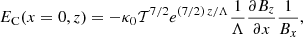 $$ \begin{aligned} E_{\rm C}(x=0,z)&=-\kappa _0 \mathcal{T} ^{7/2} e^{(7/2)\, z/ \Lambda }\frac{1}{\Lambda } \frac{\partial B_z}{\partial x}\frac{1}{B_x}, \end{aligned} $$