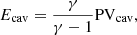 $$ \begin{aligned} E_{\rm cav}=\frac{\gamma }{\gamma -1}\mathrm{PV}_{\rm cav}, \end{aligned} $$