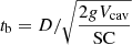 $ t_{\mathrm{b}}=D/\sqrt{\frac{2gV_{\mathrm{cav}}}{\mathrm{SC}}} $