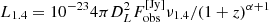 $ L_{1.4}=10^{-23}4\pi D_L^2F_{\mathrm{obs}}^{[\mathrm{Jy}]}\nu_{1.4}/(1+z)^{\alpha+1} $