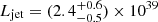 $ L_{\mathrm{jet}}=(2.4^{+0.6}_{-0.5})\times 10^{39} $