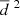 $ \overline{d}\ ^{2} $