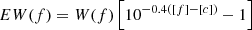 $$ \begin{aligned} EW(f) = W(f) \left[10^{-0.4 ([f]-[c])}-1\right] \end{aligned} $$