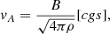 $$ \begin{aligned} v_A = \frac{B}{\sqrt{4 \pi \rho }} [cgs], \end{aligned} $$