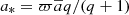 $ a_{*}=\varpi \overline{a} q / (q+1) $