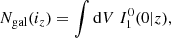 $$ \begin{aligned} N_{\rm gal}(i_z) = \int \mathrm{d} V \ I_1^0(0|z), \end{aligned} $$