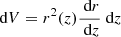 $ {\text{ d}}V = r^2(z) \frac{{\text{ d}}r}{{\text{ d}}z} {\text{ d}}z $