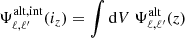$$ \begin{aligned} \Psi ^\mathrm{alt,int}_{\ell ,\ell^\prime }(i_z) = \int \mathrm{d} V \ \Psi ^\mathrm{alt}_{\ell ,\ell^\prime }(z) \end{aligned} $$