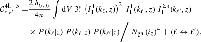 $$ \begin{aligned} \nonumber \mathcal{C} _{\ell ,\ell^\prime }^\mathrm{4h-3} =&\frac{2 \ \delta _{i_z,j_z}}{4\pi } \int \mathrm{d} V \ 3! \ \left(I_1^1(k_{\ell },z)\right)^2 \ I_1^1(k_{\ell^\prime },z) \ I_1^{\Sigma _3}(k_{\ell^\prime },z) \\&\times P(k_{\ell }|z) \ P(k_{\ell }|z) \ P(k_{\ell^\prime }|z) \Bigg / \ N_{\rm gal}(i_z)^4 + (\ell \leftrightarrow \ell^\prime ), \end{aligned} $$