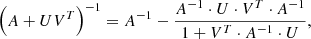 $$ \begin{aligned} \left(A+U V^T\right)^{-1} = A^{-1} - \frac{A^{-1} \cdot U \cdot V^T \cdot A^{-1}}{1 + V^T \cdot A^{-1} \cdot U}, \end{aligned} $$