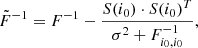 $$ \begin{aligned} \tilde{F}^{-1} = F^{-1} - \frac{S(i_0) \cdot S(i_0)^T}{\sigma ^2+ F^{-1}_{i_0,i_0}}, \end{aligned} $$