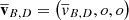$ \overline{\mathbf{v}}_{B,D}= \left( \overline{v}_{B,D},o,o \right) $
