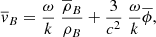$$ \begin{aligned} \overline{v}_{B}= \frac{ \omega }{k}\ \frac{\overline{ \rho }_{B}}{ \rho _{B}}+ \frac{3}{c^{2}}\ \frac{ \omega }{k} \overline{ \phi }, \end{aligned} $$