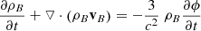 $$ \begin{aligned} \frac{ \partial \rho _{B}}{ \partial t}+ \triangledown \cdot \left( \rho _{B}\mathbf v _{B} \right)&= -\frac{3}{c^{2}}\ \rho _{B}\frac{ \partial \phi }{ \partial t} \end{aligned} $$