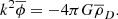$$ \begin{aligned} k^{2}\overline{ \phi } =-4 \pi G \overline{ \rho }_{D}. \end{aligned} $$
