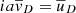 $ ia\overline{v}_{D}= \overline{u}_{D} $