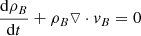 $$ \begin{aligned} \frac{\mathrm{d} \rho _{B}}{\mathrm{d}t}+ \rho _{B}\triangledown \cdot v_{B} = 0 \end{aligned} $$