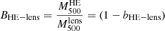 $ B_\mathrm{HE{-}lens} = \frac{{M^{\mathrm{HE}}_{500}}}{{M^{\mathrm{lens}}_{500}}} = (1-{b_\mathrm{HE{-}lens}}) $
