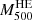 $ M^{\mathrm{HE}}_{500} $