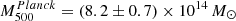$ M^{Planck}_{500} = (8.2 \pm 0.7) \times 10^{14}\,M_{\odot} $