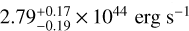 $2.79_{- 0.19}^{+ 0.17} \times {10^{44}}\,{\rm{erg}}\,{{\rm{s}}^{- {\rm{1}}}}$