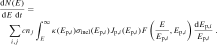 $$ \begin{aligned}&\frac{\mathrm{d}N(E)}{\mathrm{d}E\,\,\mathrm{d}t} =\\&\ \ \ \ \sum _{i,j} c n_j \int _{E}^{\infty } \kappa (E_{\mathrm{p},i}) \sigma _{\rm inel}(E_{\mathrm{p},i}) J_{\mathrm{p},i}(E_{\mathrm{p},i}) F\left( \frac{E}{E_{\mathrm{p},i}}, E_{\mathrm{p},i}\right) \frac{\mathrm{d}E_{\mathrm{p},i}}{E_{\mathrm{p},i}}\ . \nonumber \end{aligned} $$