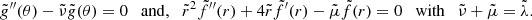 $$ \begin{aligned} \tilde{g}^{\prime \prime }(\theta ) - \tilde{\nu } \tilde{g}(\theta ) = 0 \quad \mathrm{and,} \quad \tilde{r}^2 \tilde{f}^{\prime \prime }(r) + 4 \tilde{r} \tilde{f}^{\prime }(r) - \tilde{\mu } \tilde{f}(r) = 0 \quad \mathrm{with} \quad \tilde{\nu } + \tilde{\mu } = \tilde{\lambda } . \end{aligned} $$