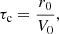 $$ \begin{aligned} \tau _{\mathrm{c}} = \displaystyle \frac{r_0}{V_0} , \end{aligned} $$